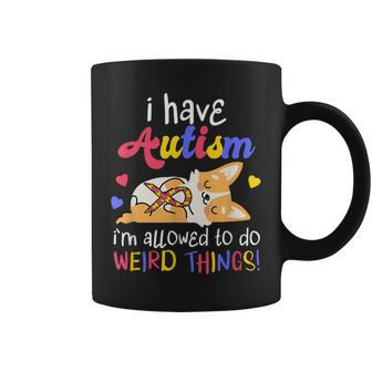 I Have Autism Allowed To Do Weird Things | Autistic Coffee Mug - Seseable