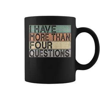 I Have More Than Four Questions Funny Passover Seder Coffee Mug | Mazezy