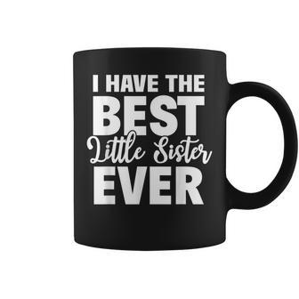 I Have The Best Little Sister Ever Funny Big Sister Brother Coffee Mug - Seseable