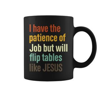 I Have The Patience Of Job But Will Flip Tables Like Jesus Coffee Mug | Mazezy