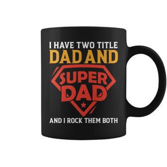 I Have The Two Title Dad And Super Dad And I Rock Them Both Coffee Mug - Seseable