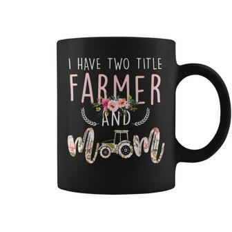I Have Two Title Farmer And Mom Gift Mens Womens Kids Coffee Mug - Seseable
