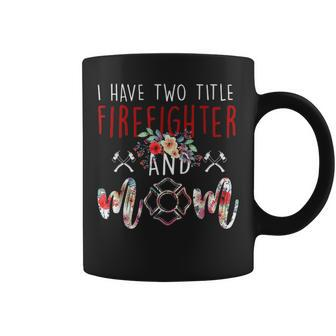 I Have Two Title Firefighter And Mom Gift Mens Womens Kids Coffee Mug - Seseable