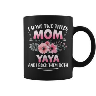 I Have Two Title Mom And Yaya Flower Mothers Day Coffee Mug - Seseable