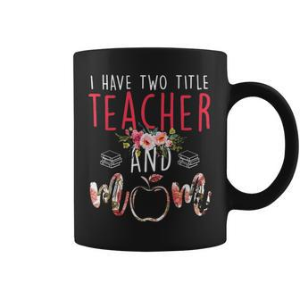 I Have Two Title Teacher And Mom Gift Mens Womens Kids Coffee Mug - Seseable