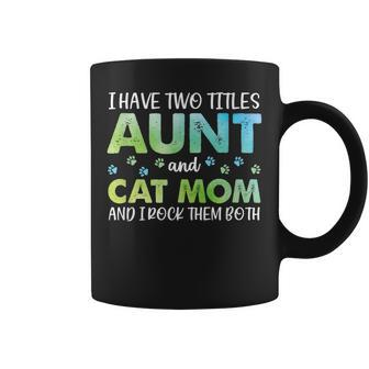 I Have Two Titles Aunt And Cat Mom And I Rock Them Both V2 Coffee Mug - Seseable