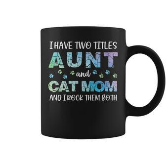 I Have Two Titles Aunt And Cat Mom And I Rock Them Both V3 Coffee Mug - Seseable