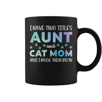 I Have Two Titles Aunt And Cat Mom And I Rock Them Both V4 Coffee Mug - Seseable