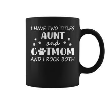 I Have Two Titles Aunt And Cat Mom Funny Auntie Cat Lover Coffee Mug - Seseable