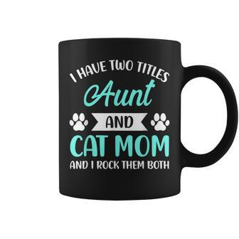 I Have Two Titles Aunt And Cat Mom Fur Mama Mothers Day Coffee Mug - Seseable
