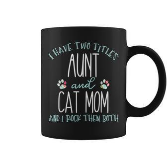 I Have Two Titles Aunt And Cat Mom T Cool Auntie Gifts Coffee Mug - Seseable