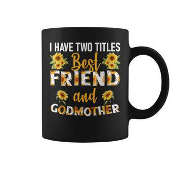 I Have Two Titles Best Friend And Godmother Sunflower Coffee Mug | Seseable UK