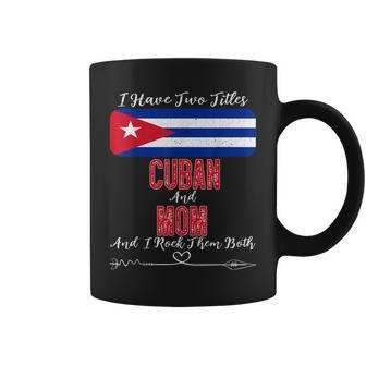 I Have Two Titles Cuban And Mom Cuba Coffee Mug - Seseable