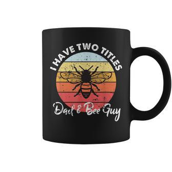 I Have Two Titles Dad And Bee Guy Beekeeper Fathers Day Men Coffee Mug - Seseable