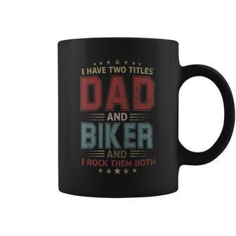 I Have Two Titles Dad And Biker Outfit Fathers Day Fun Coffee Mug - Seseable
