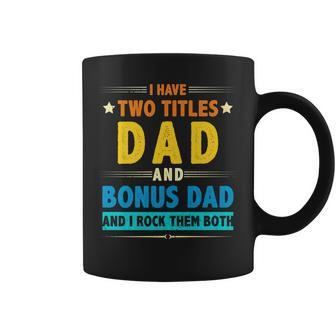 I Have Two Titles Dad And Bonus Dad And I Rock Them Both V5 Coffee Mug - Seseable