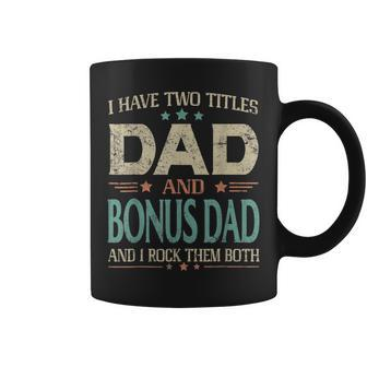 I Have Two Titles Dad And Bonus Dad Funny Fathers Day V2 Coffee Mug - Seseable