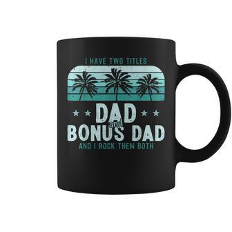 I Have Two Titles Dad And Bonus Dad Men Vintage Step Dad Coffee Mug - Seseable