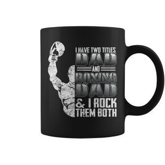 I Have Two Titles Dad And Boxing Dad I Rock Them Both Coffee Mug - Seseable