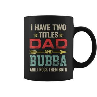 I Have Two Titles Dad And Bubba Funny Fathers Day V3 Coffee Mug - Seseable