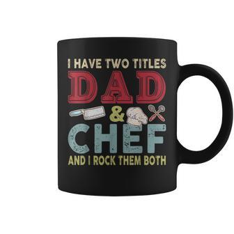 I Have Two Titles Dad And Chef Fathers Day Proud Dad Family Coffee Mug - Seseable