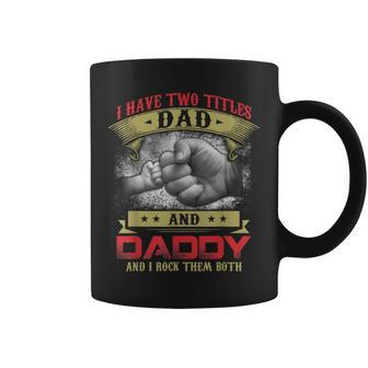 I Have Two Titles Dad And Daddy And I Rock Them Both Coffee Mug - Seseable