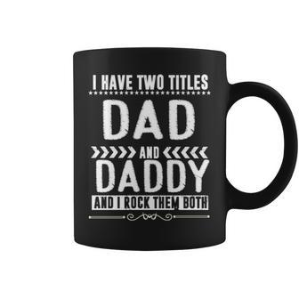I Have Two Titles Dad And Daddy Funny Fathers Day Gift V2 Coffee Mug - Seseable