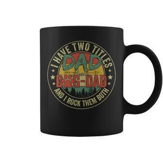 I Have Two Titles Dad & Dog Dad Rock Them Both Fathers Day Coffee Mug - Seseable