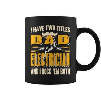 I Have Two Titles Dad & Electrician & I Rock Em Both Present Coffee Mug - Seseable