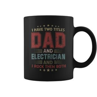 I Have Two Titles Dad And Electrician Outfit Fathers Day Coffee Mug - Seseable