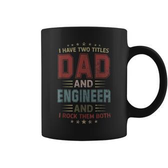 I Have Two Titles Dad And Engineer Outfit Fathers Day Fun Coffee Mug - Seseable