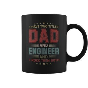 I Have Two Titles Dad And Engineer Outfit Fathers Day Fun Coffee Mug - Seseable