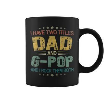 I Have Two Titles Dad & G Pop Funny T Fathers Day Gift Coffee Mug - Seseable