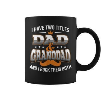 I Have Two Titles Dad And Granddad Happy Father Day Coffee Mug - Seseable