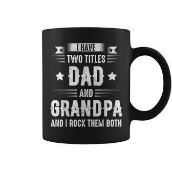 I Have Two Titles Dad And Grandpa And I Rock Them Both Dad V6 Coffee Mug - Seseable