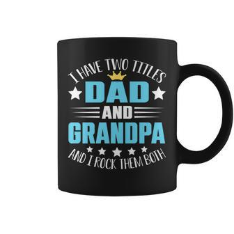 I Have Two Titles Dad And Grandpa Funny Fathers Day V3 Coffee Mug - Seseable