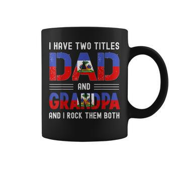 I Have Two Titles Dad And Grandpa Funny Haitian Fathers Day Coffee Mug - Seseable