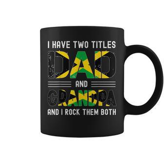 I Have Two Titles Dad And Grandpa Funny Jamaican Fathers Day Coffee Mug - Seseable