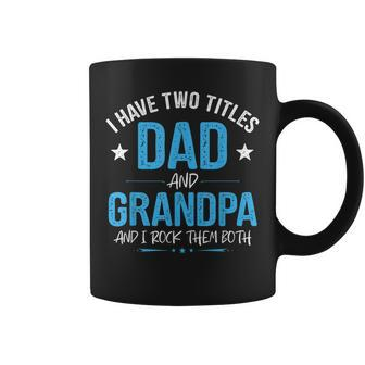 I Have Two Titles Dad And Grandpa Men Retro Decor Grandpa V5 Coffee Mug - Seseable