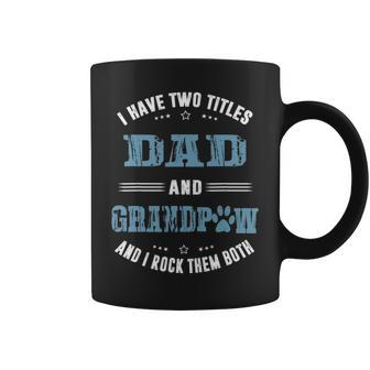 I Have Two Titles Dad And Grandpaw Grandpa Dog Gift Coffee Mug - Seseable