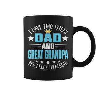 I Have Two Titles Dad And Great Grandpa Funny Fathers Coffee Mug - Seseable