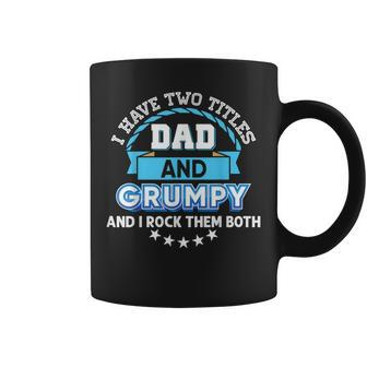 I Have Two Titles Dad And Grumpy Rock Them Both Father Day Coffee Mug - Seseable