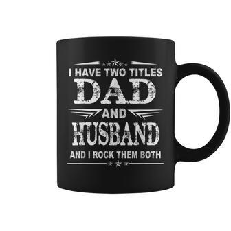 I Have Two Titles Dad And Husband Funny Fathers Day Coffee Mug - Seseable