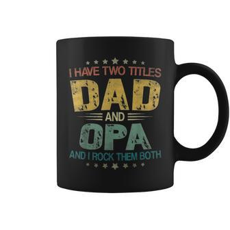 I Have Two Titles Dad & Opa Funny T Fathers Day Gift Coffee Mug - Seseable