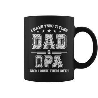 I Have Two Titles Dad & Opa Funny T Fathers Day Gift V2 Coffee Mug - Seseable