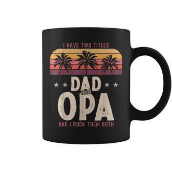 I Have Two Titles Dad And Opa Men Retro Decor Grandpa V6 Coffee Mug - Seseable