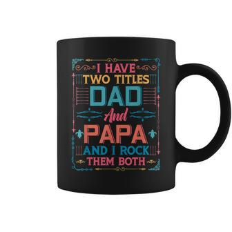 I Have Two Titles Dad And Papa And I Rock Them Both Grandpa Coffee Mug - Seseable