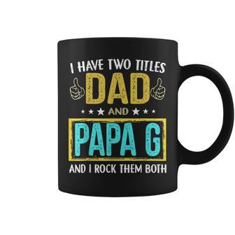 I Have Two Titles Dad And Papa G - Gifts For Father Coffee Mug - Seseable