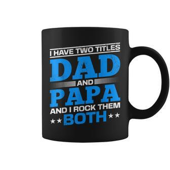 I Have Two Titles Dad And Papa I Have 2 Titles Dad And Papa Coffee Mug - Seseable