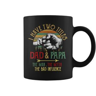 I Have Two Titles Dad And Papa The Man Myth Bad Influence V2 Coffee Mug - Seseable